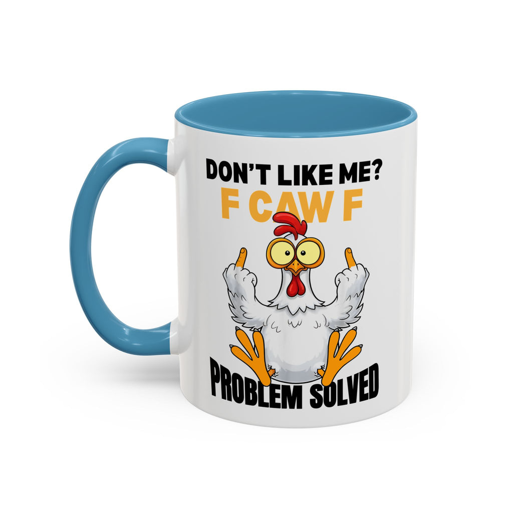 Don’t Like Me? F CAW F Chicken Mug — Funny Sarcastic Coffee Cup (11/15oz)