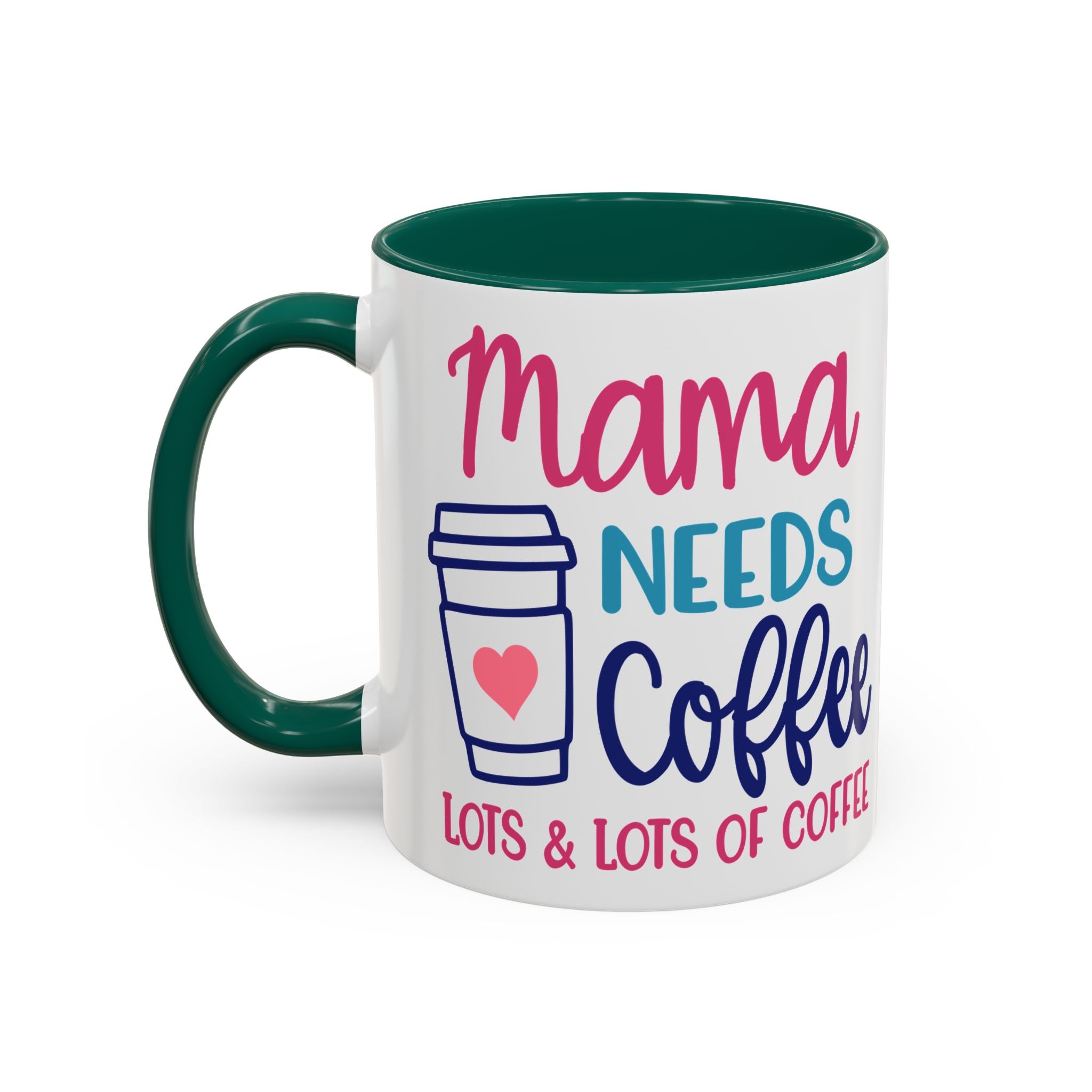 Mama Needs Coffee Mug — "Mama Needs Coffee: Lots & Lots of Coffee" (11oz/15oz)