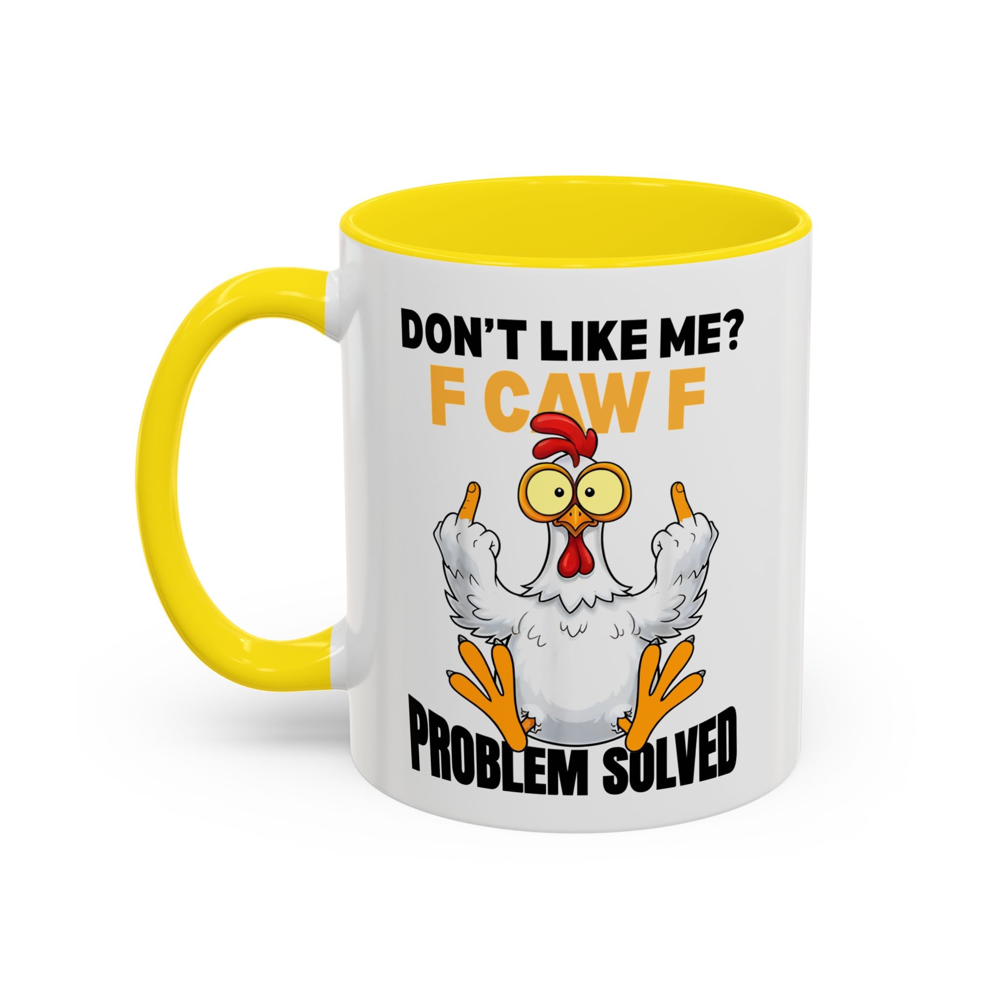 Don’t Like Me? F CAW F Chicken Mug — Funny Sarcastic Coffee Cup (11/15oz)