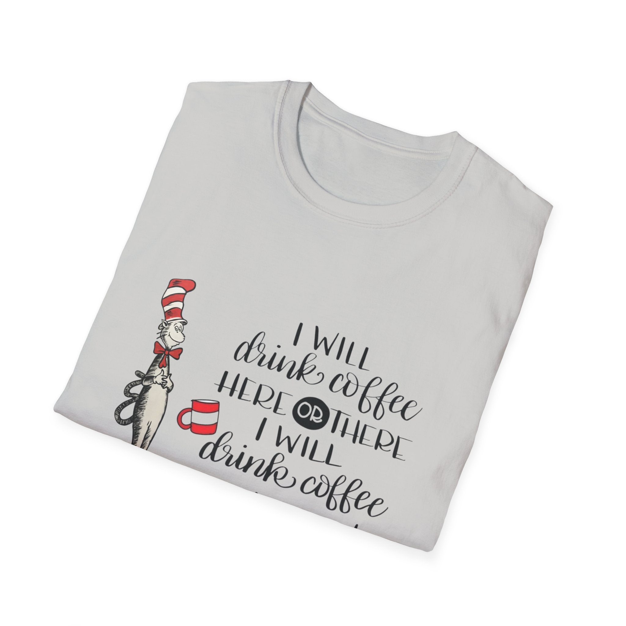 I Will Drink Coffee Here, There and Everywhere - Unisex Softstyle T-Shirt