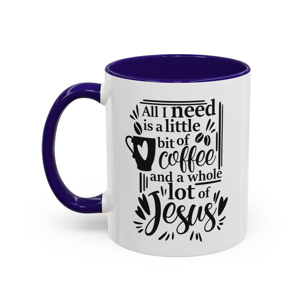Religious Coffee Mug, Christian Tea Cup, All I Need is Coffee and Jesus, Gift for Coffee Lover, Inspirational Quote Mug with Many Colors