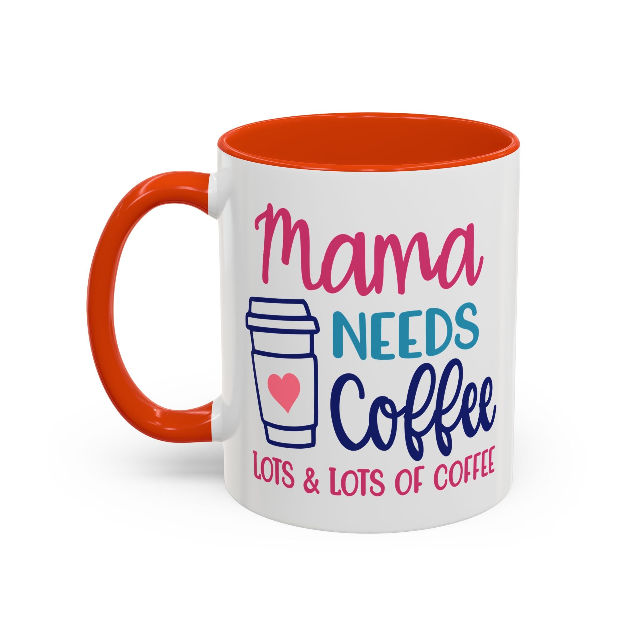 Mama Needs Lots of Coffee - White Ceramic Mug Many Colors