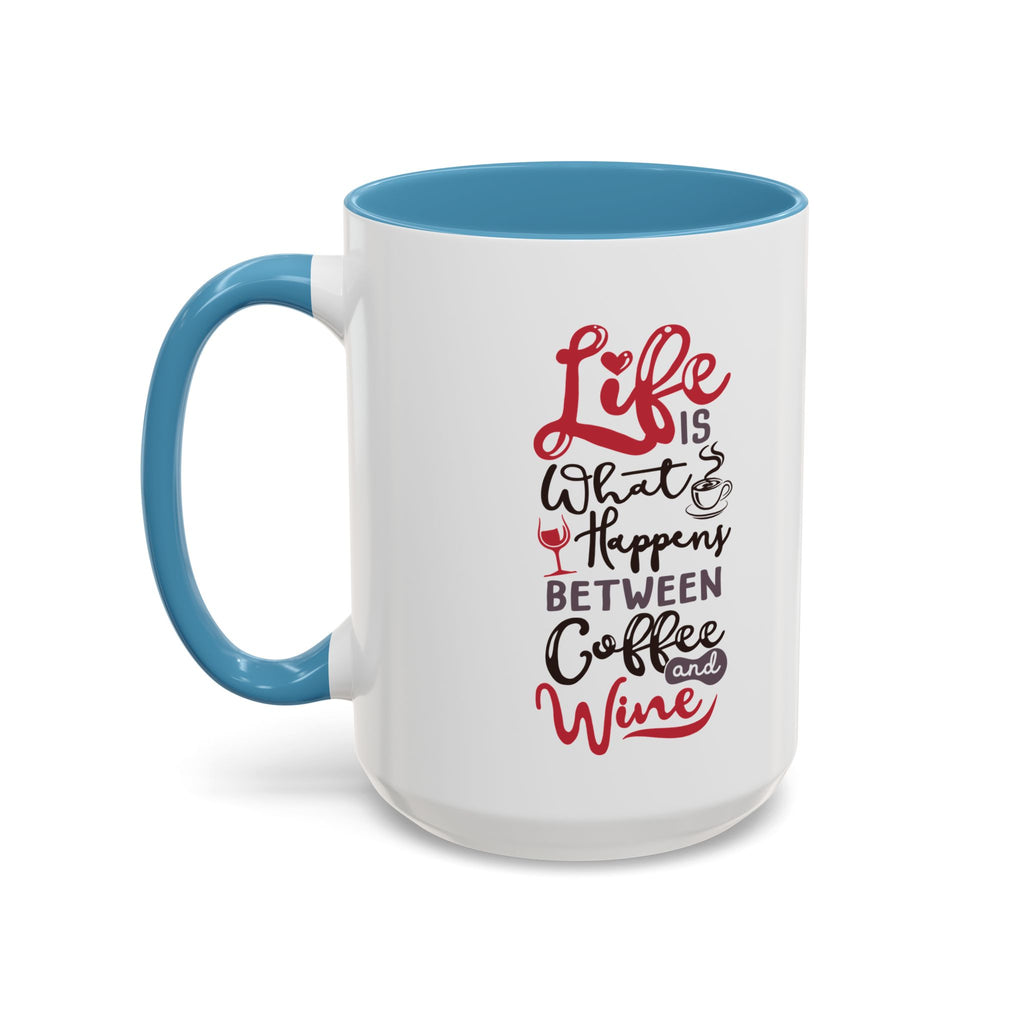 Coffee Mug - "Life Is What Happens Between Coffee and Wine" Accent Ceramic Mug