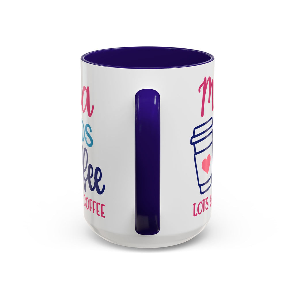 Mama Needs Coffee Mug — "Mama Needs Coffee: Lots & Lots of Coffee" (11oz/15oz)