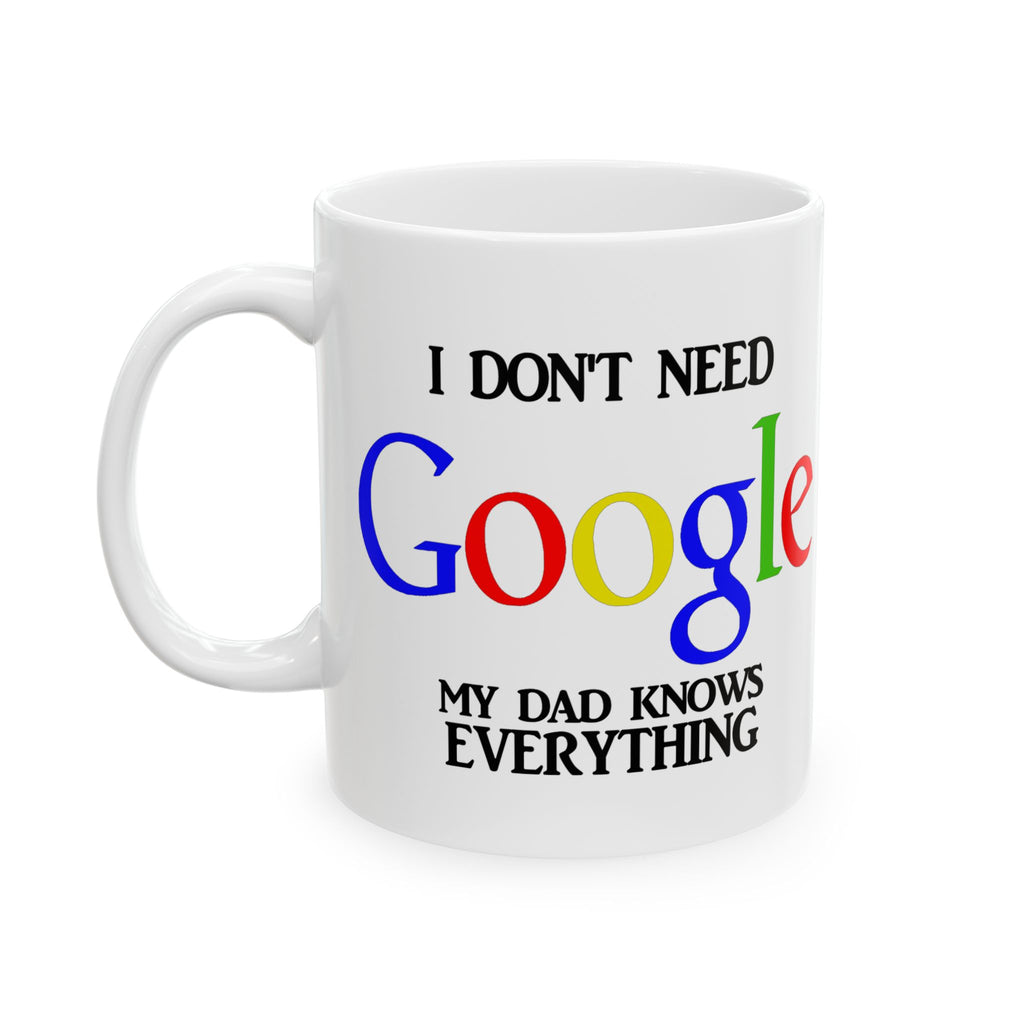 I Don't Need Google My Dad Knows Everything Ceramic Mug | Funny Search Engine Parody Mug