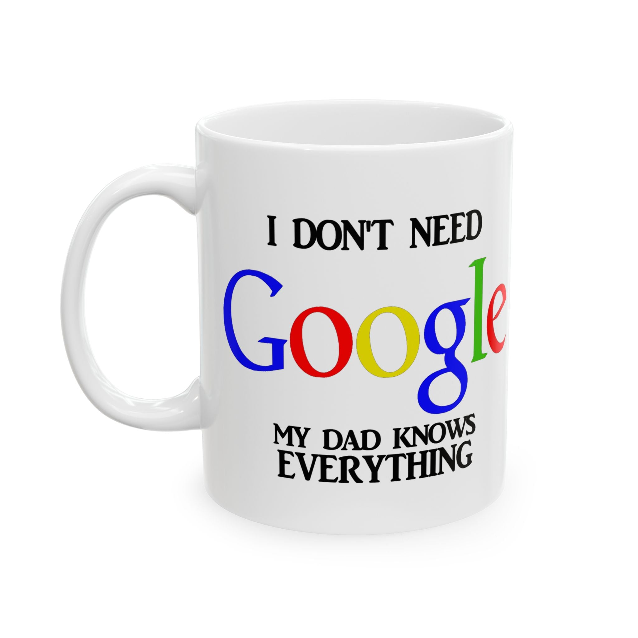 I Don't Need Google My Dad Knows Everything Ceramic Mug | Funny Search Engine Parody Mug