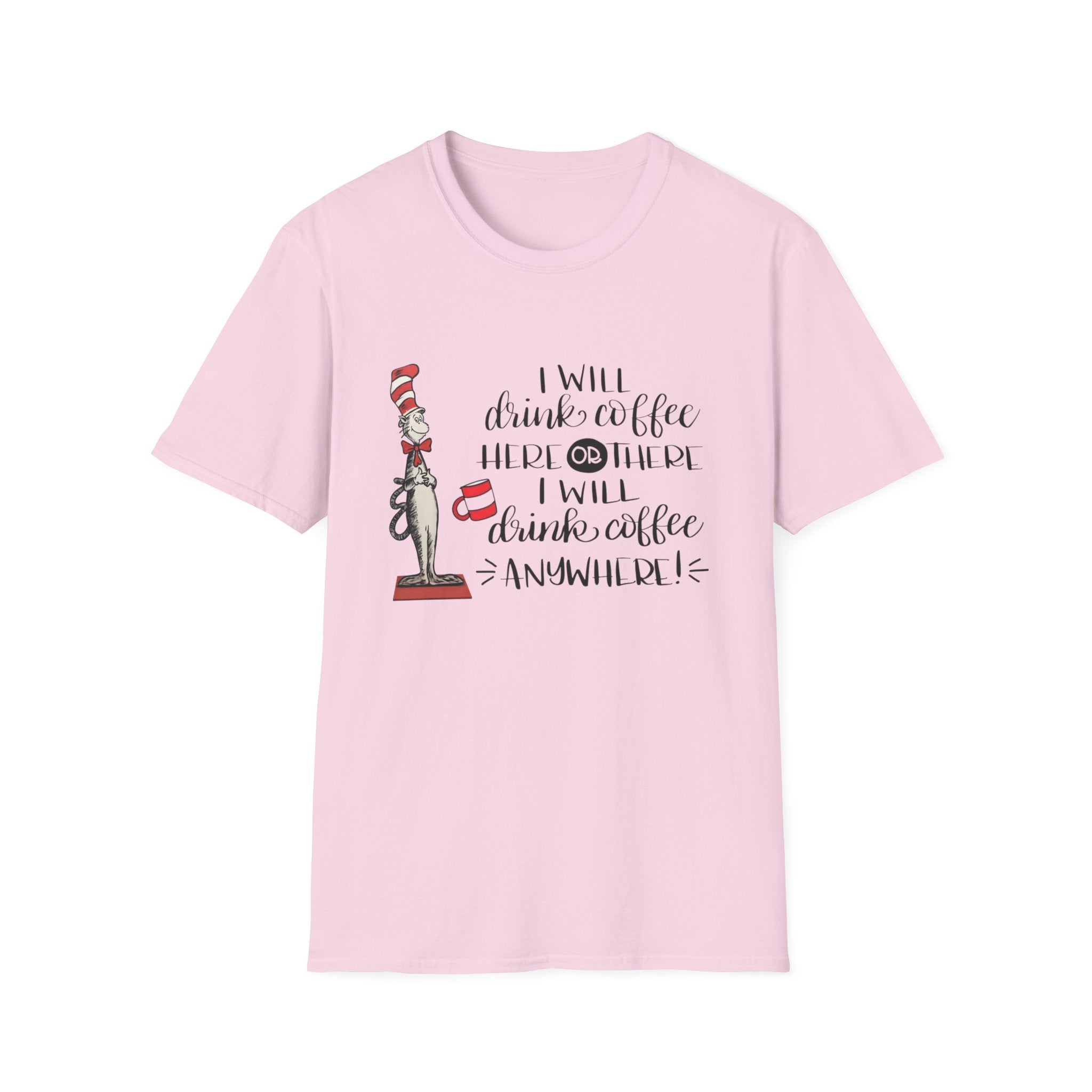 I Will Drink Coffee Here, There and Everywhere - Unisex Softstyle T-Shirt