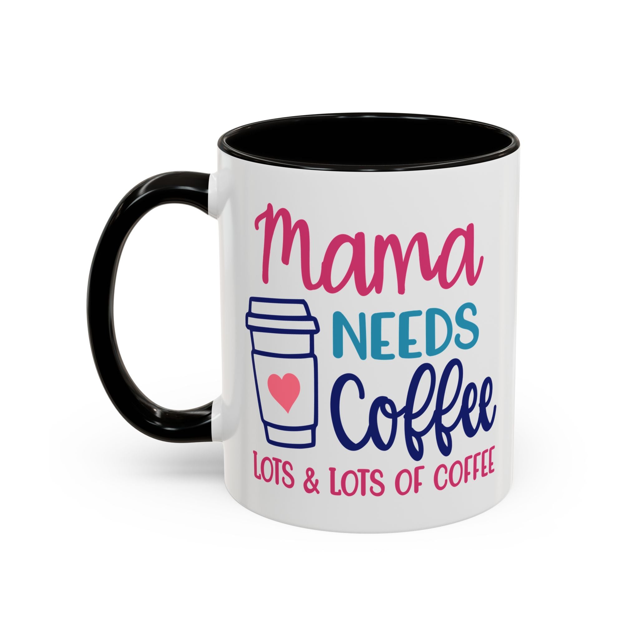 Mama Needs Lots of Coffee - White Ceramic Mug Many Colors