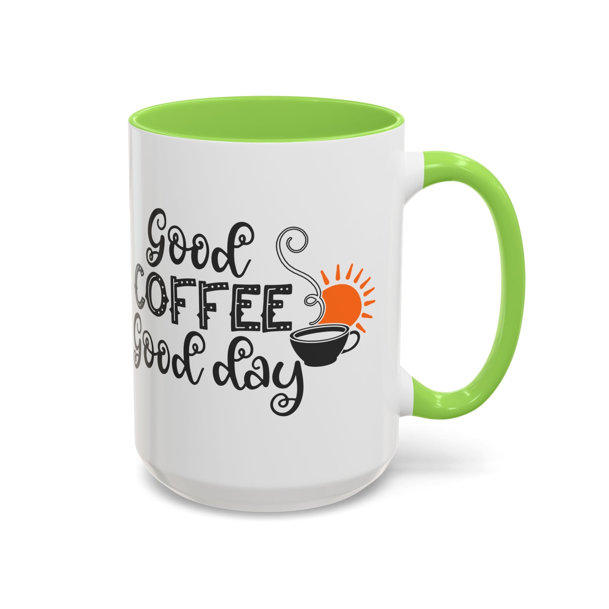 Good Coffee Good Day Mug — Morning Coffee Ceramic Mug (11oz & 15oz)