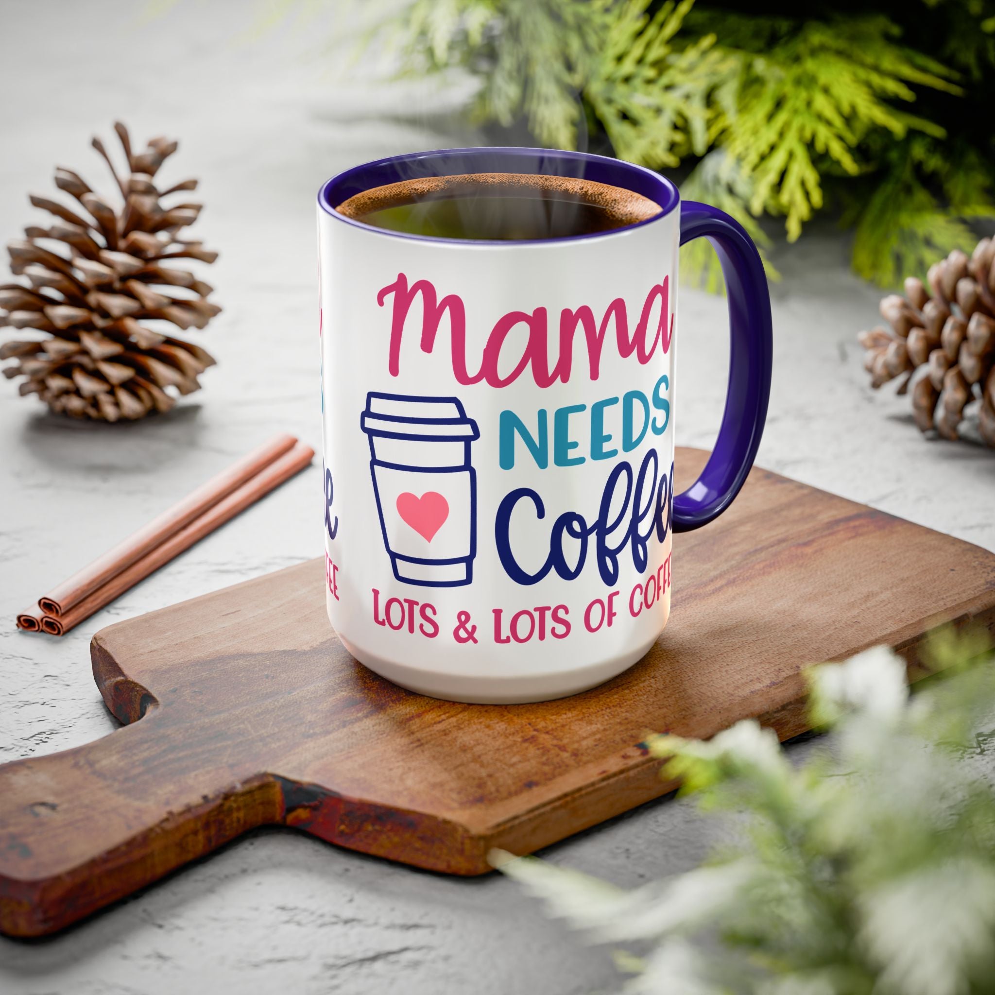 Mama Needs Coffee Mug — "Mama Needs Coffee: Lots & Lots of Coffee" (11oz/15oz)