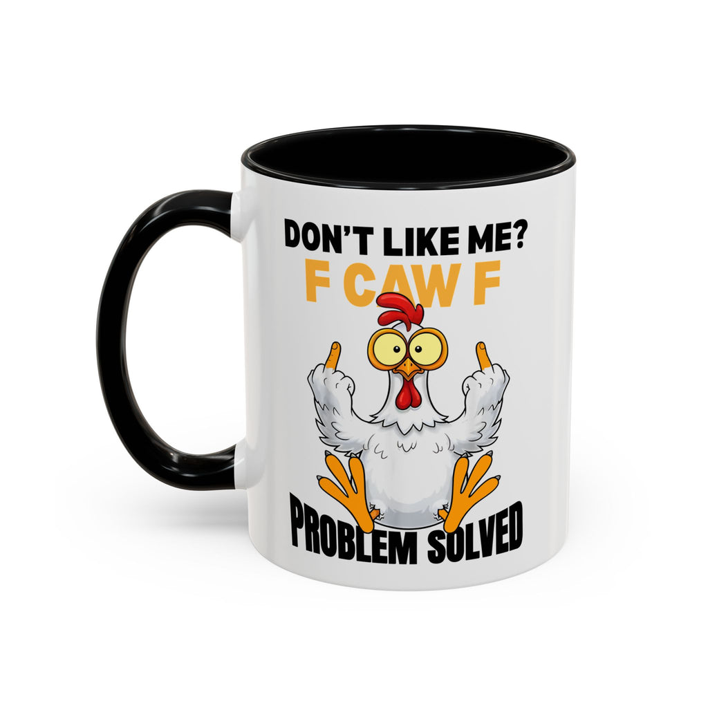 Don’t Like Me? F CAW F Chicken Mug — Funny Sarcastic Coffee Cup (11/15oz)