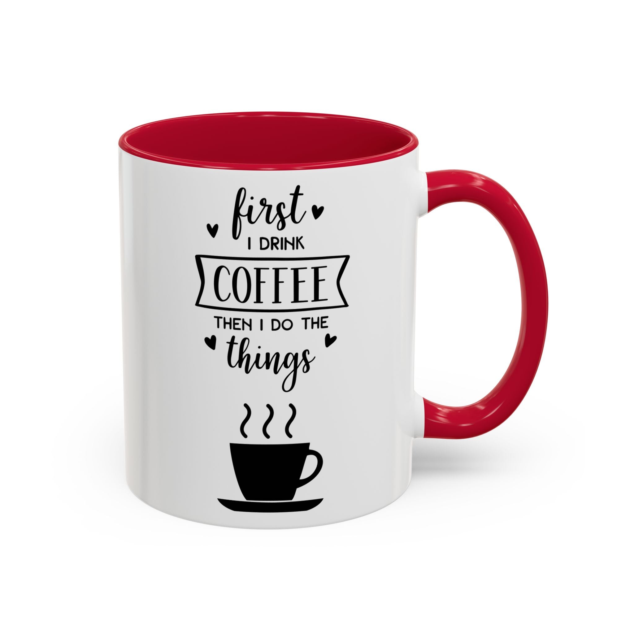 Coffee Mug — "First I Drink Coffee Then I Do The Things" Ceramic Cup (11oz, 15oz)
