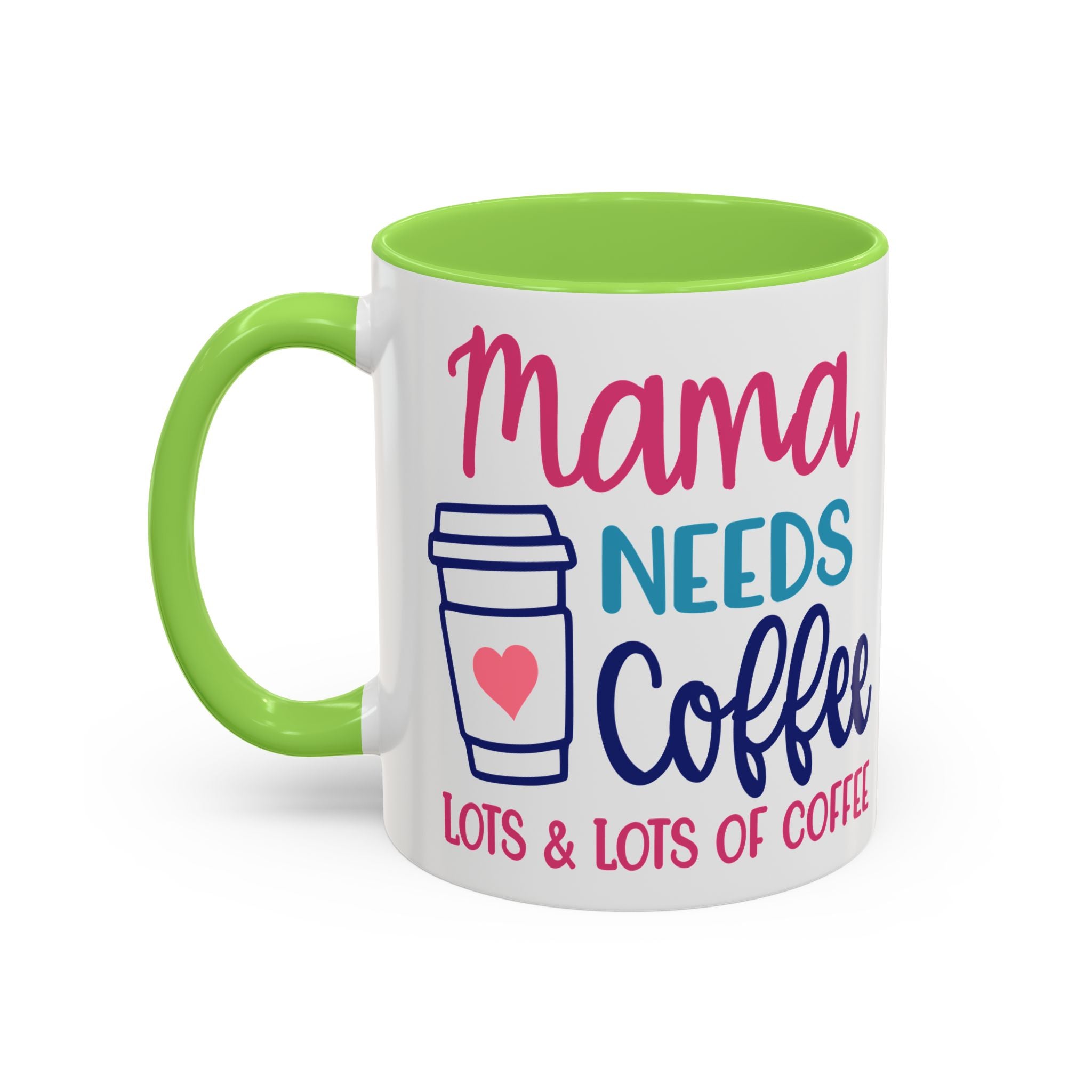Mama Needs Coffee Mug — "Mama Needs Coffee: Lots & Lots of Coffee" (11oz/15oz)