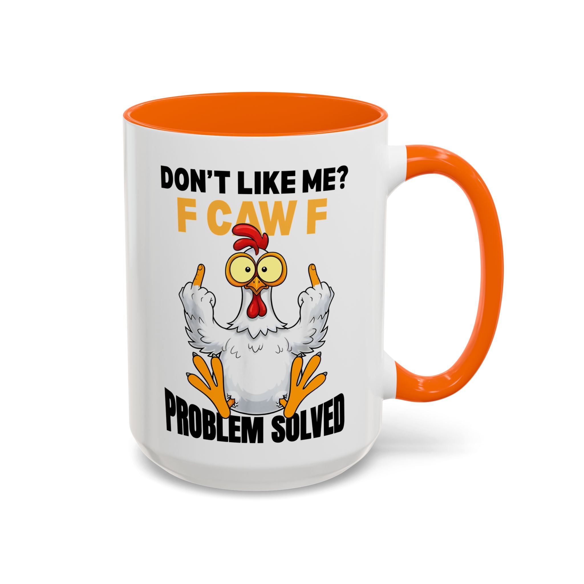 Don’t Like Me? F CAW F Chicken Mug — Funny Sarcastic Coffee Cup (11/15oz)
