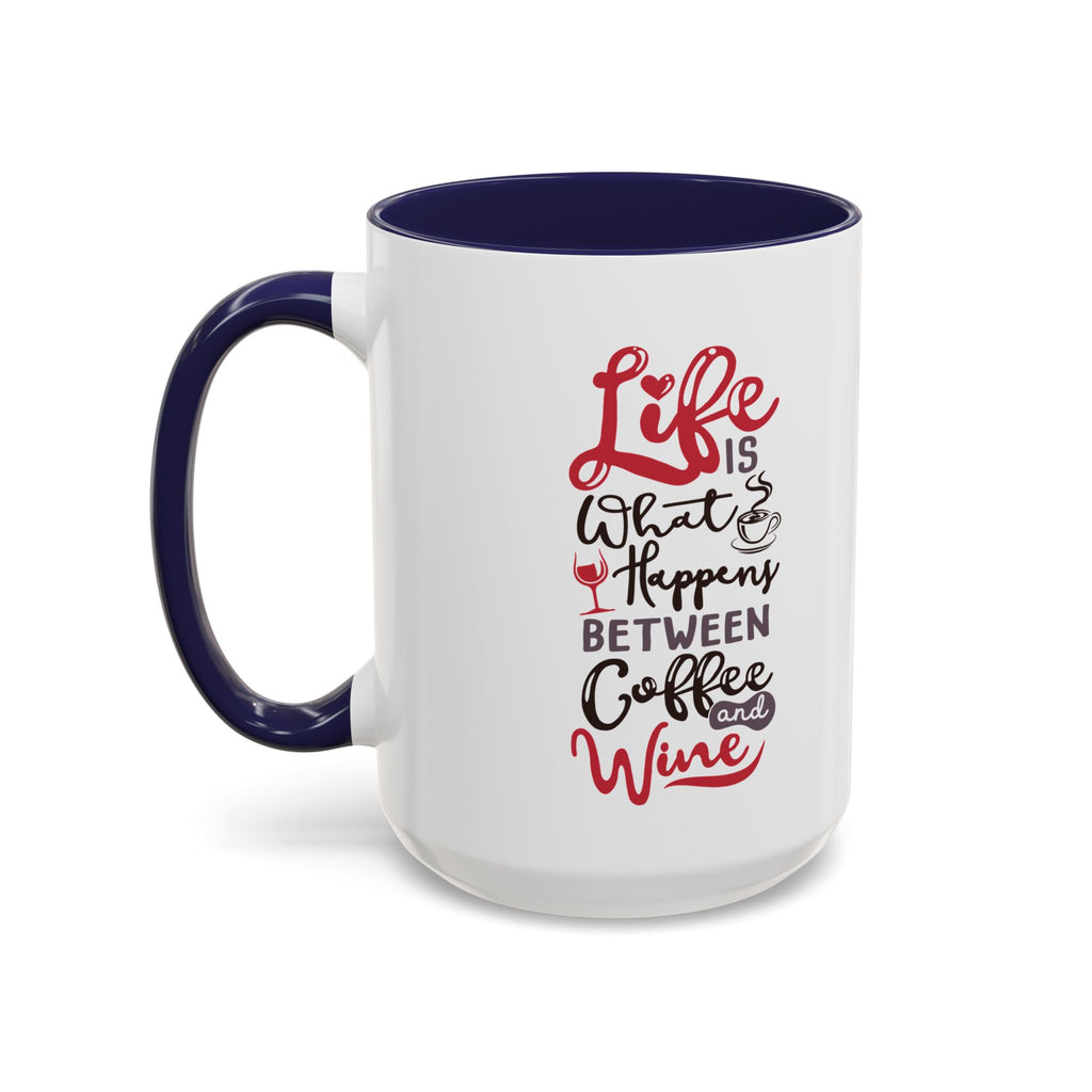 Coffee Mug - "Life Is What Happens Between Coffee and Wine" Accent Ceramic Mug