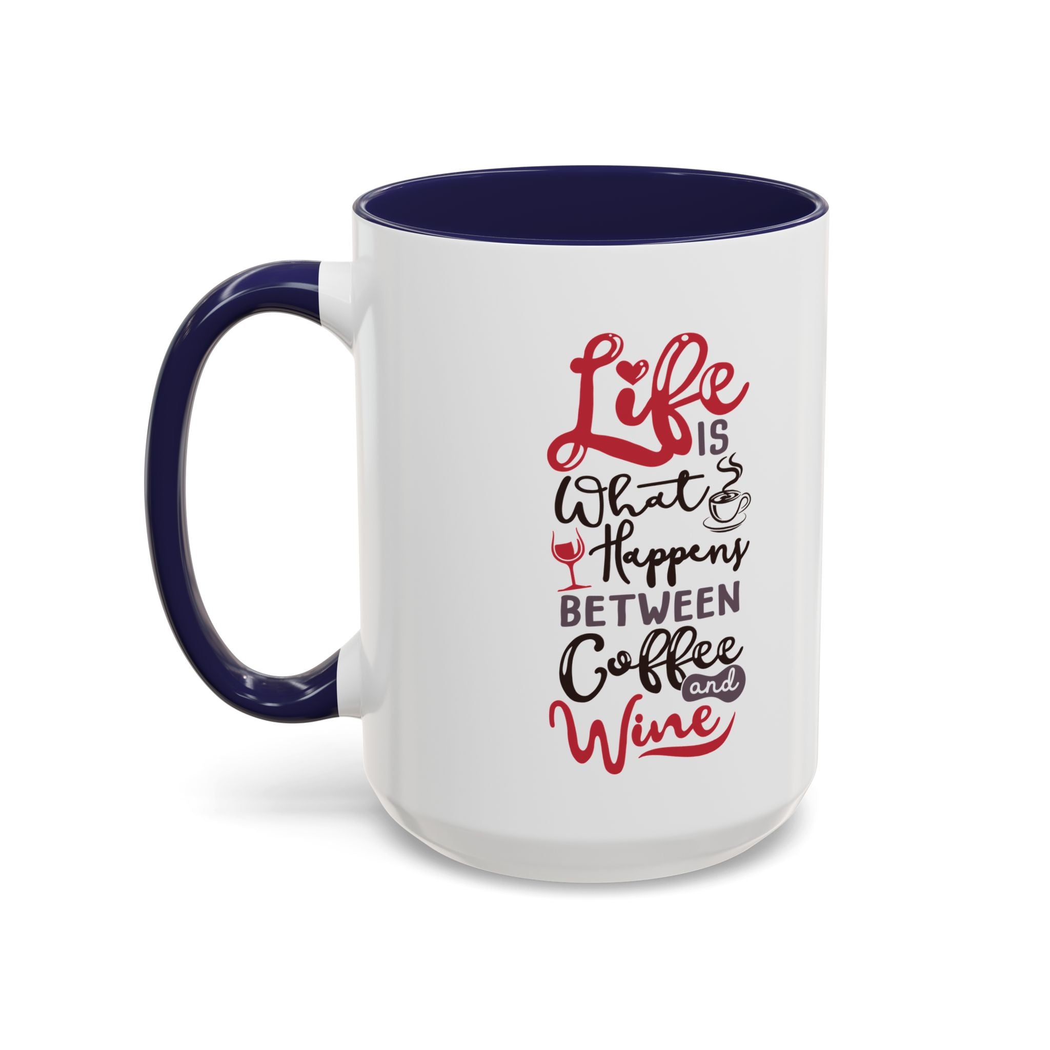 Coffee Mug - "Life Is What Happens Between Coffee and Wine" Accent Ceramic Mug