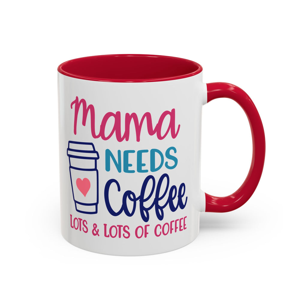 Mama Needs Lots of Coffee - White Ceramic Mug Many Colors