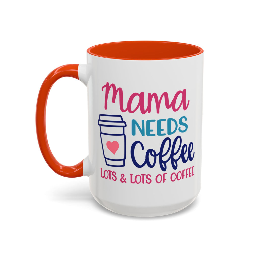 Mama Needs Lots of Coffee - White Ceramic Mug Many Colors