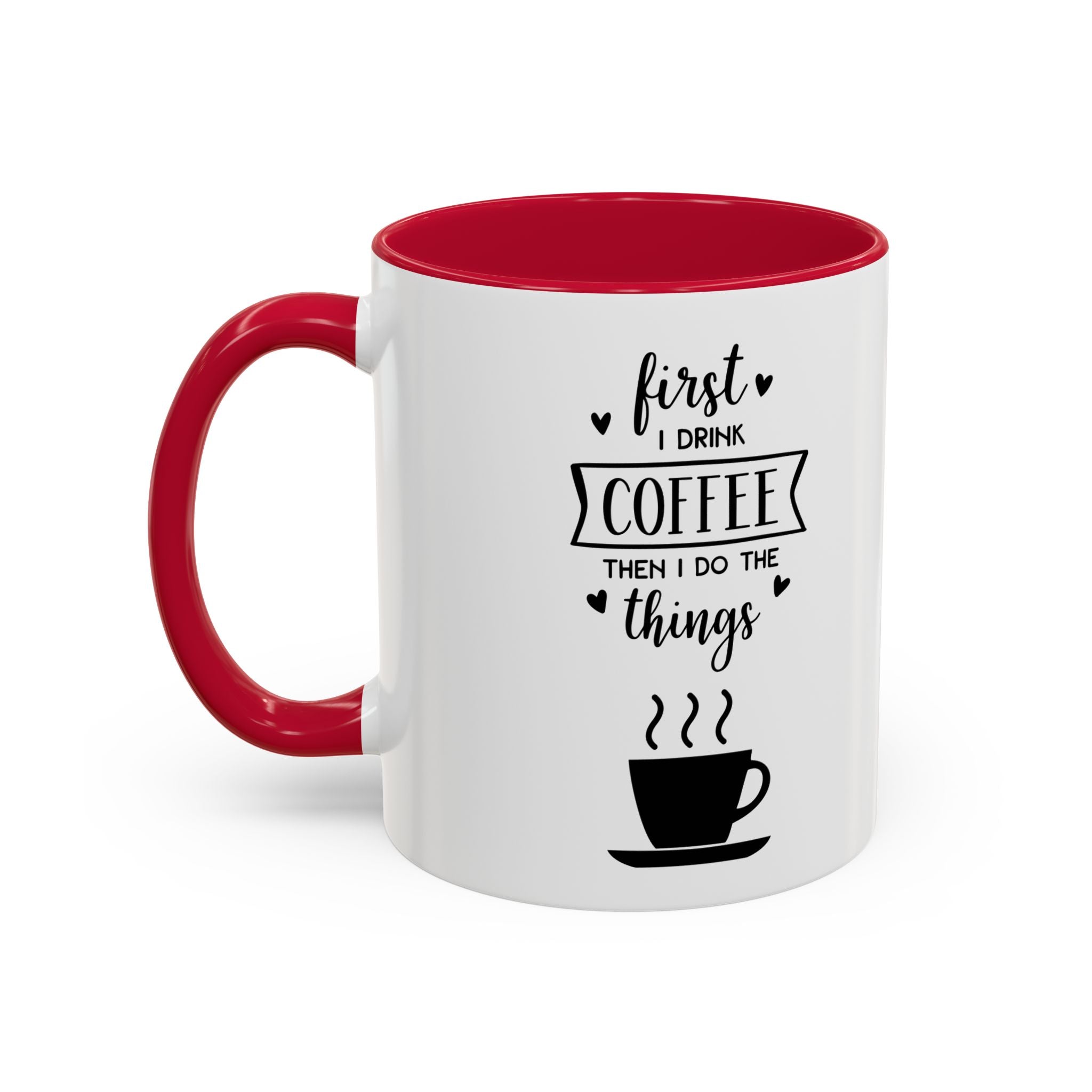 First Thing I Do is Coffee - Then I Do Things - White Ceramic Mug