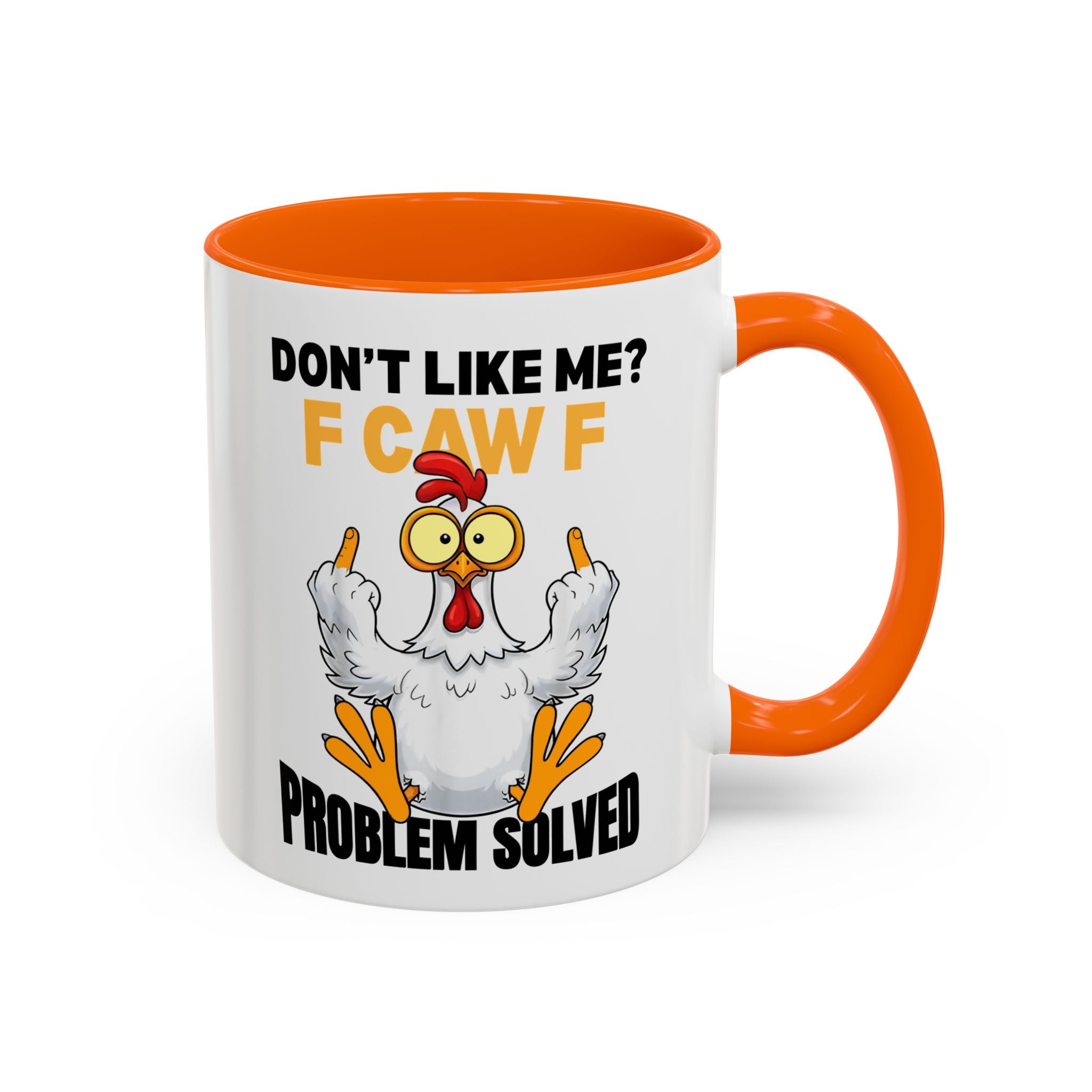 Don’t Like Me? F CAW F Chicken Mug — Funny Sarcastic Coffee Cup (11/15oz)