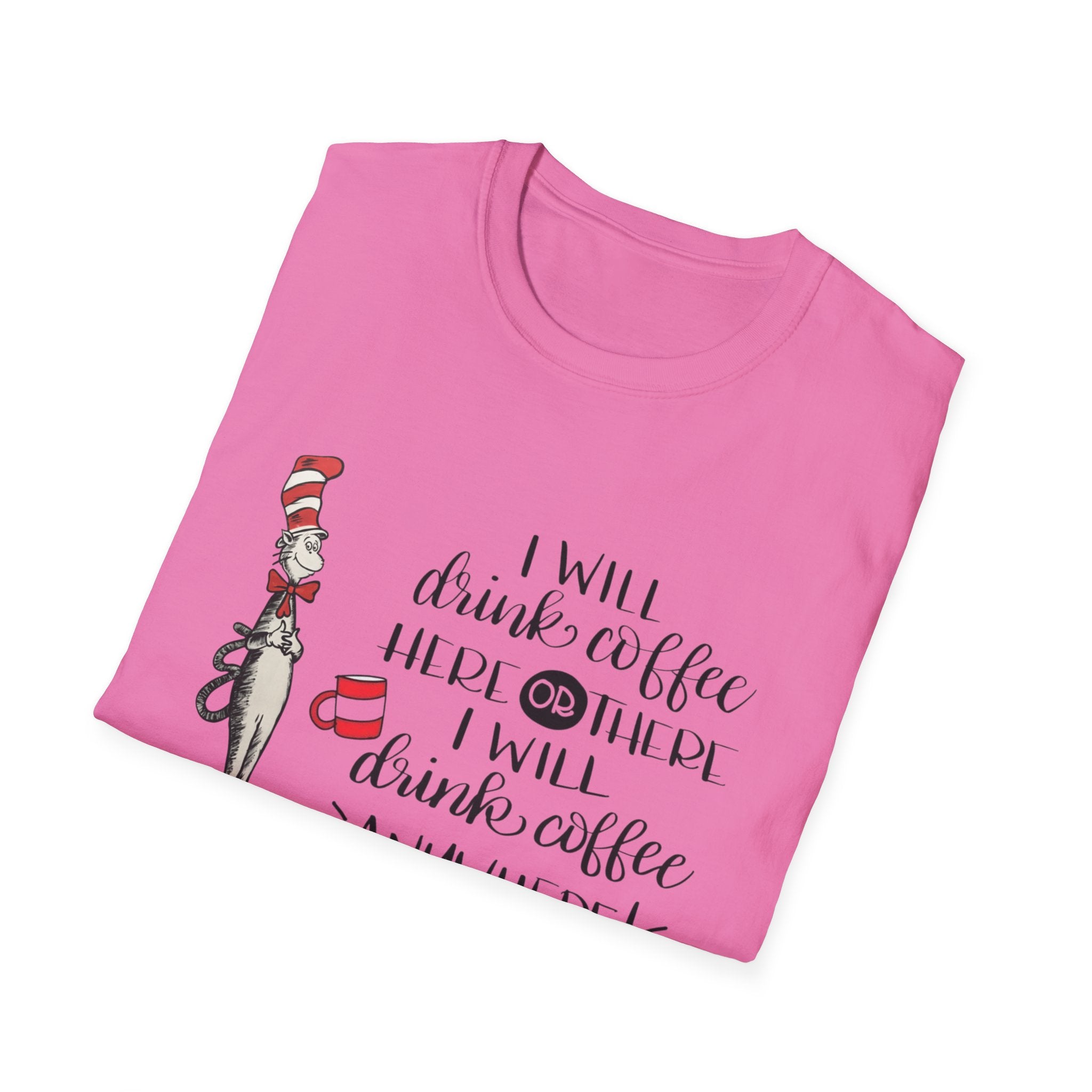 I Will Drink Coffee Here, There and Everywhere - Unisex Softstyle T-Shirt