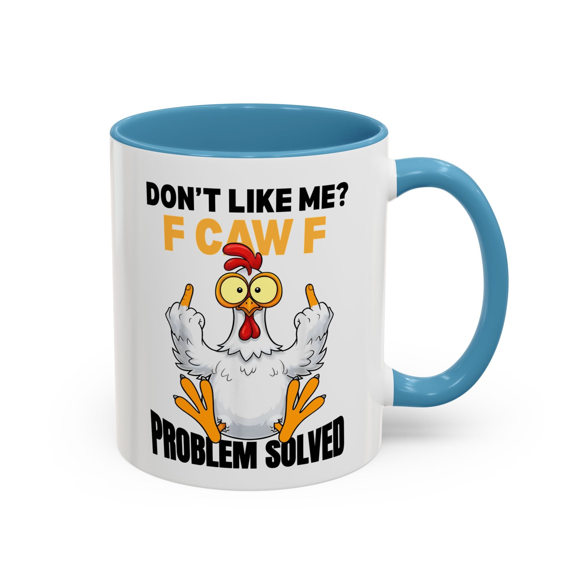 Don’t Like Me? F CAW F Chicken Mug — Funny Sarcastic Coffee Cup (11/15oz)