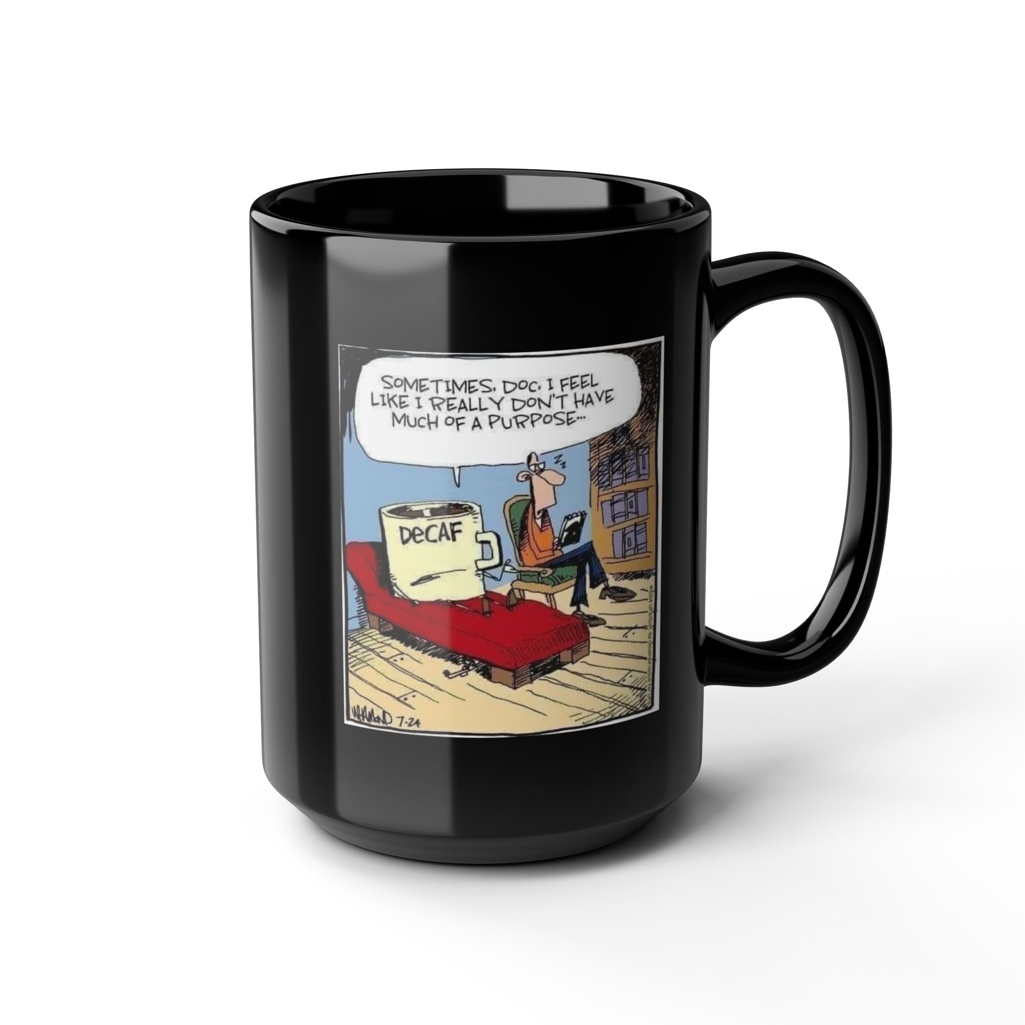 Sometimes Doc I Feel I Don't Have a Purpose #DeCafe  Black Mug 15oz #Coffee HotCoffee.com
