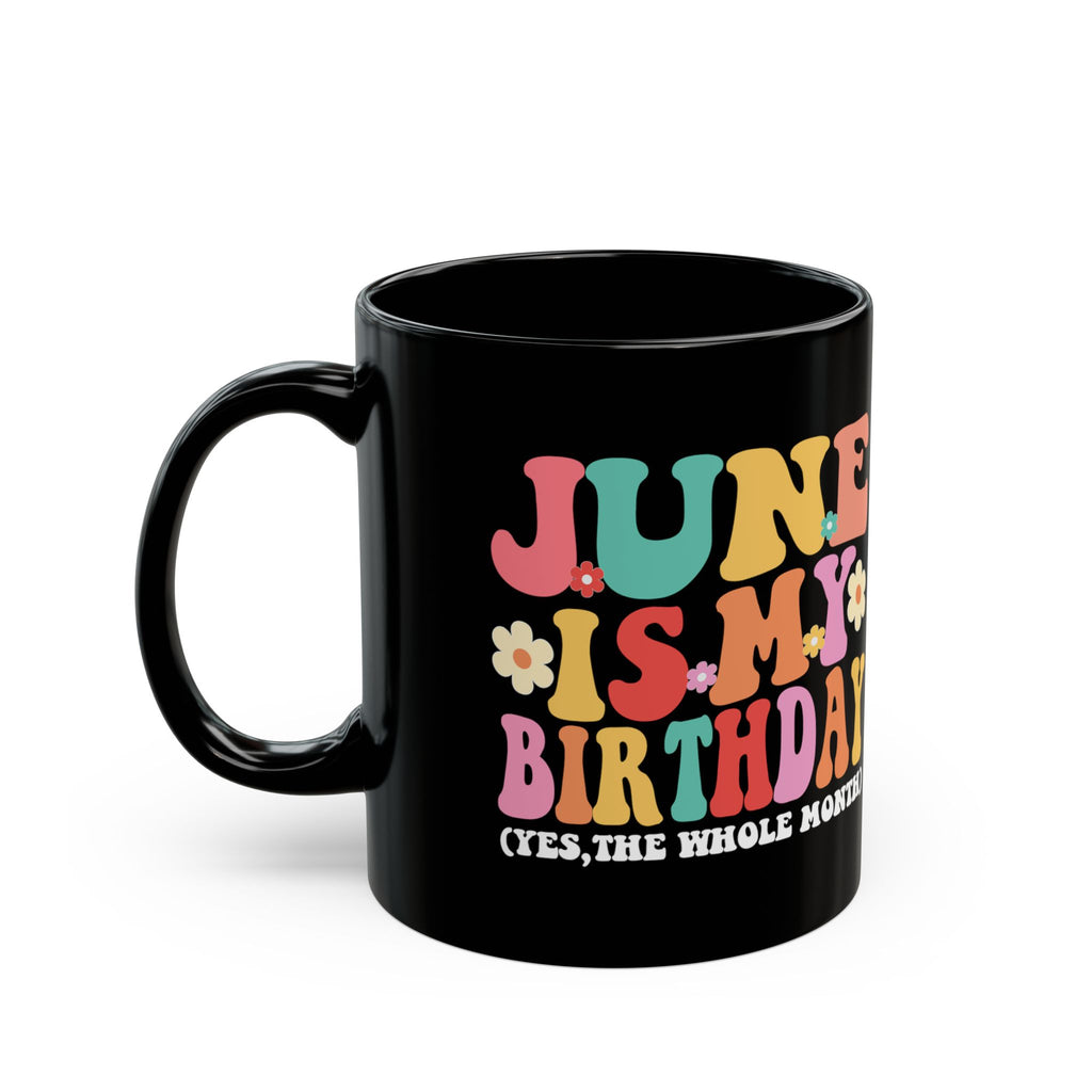 Birthday Mug — "June Is My Birthday (Yes, The Whole Month)" Colorful Retro Floral