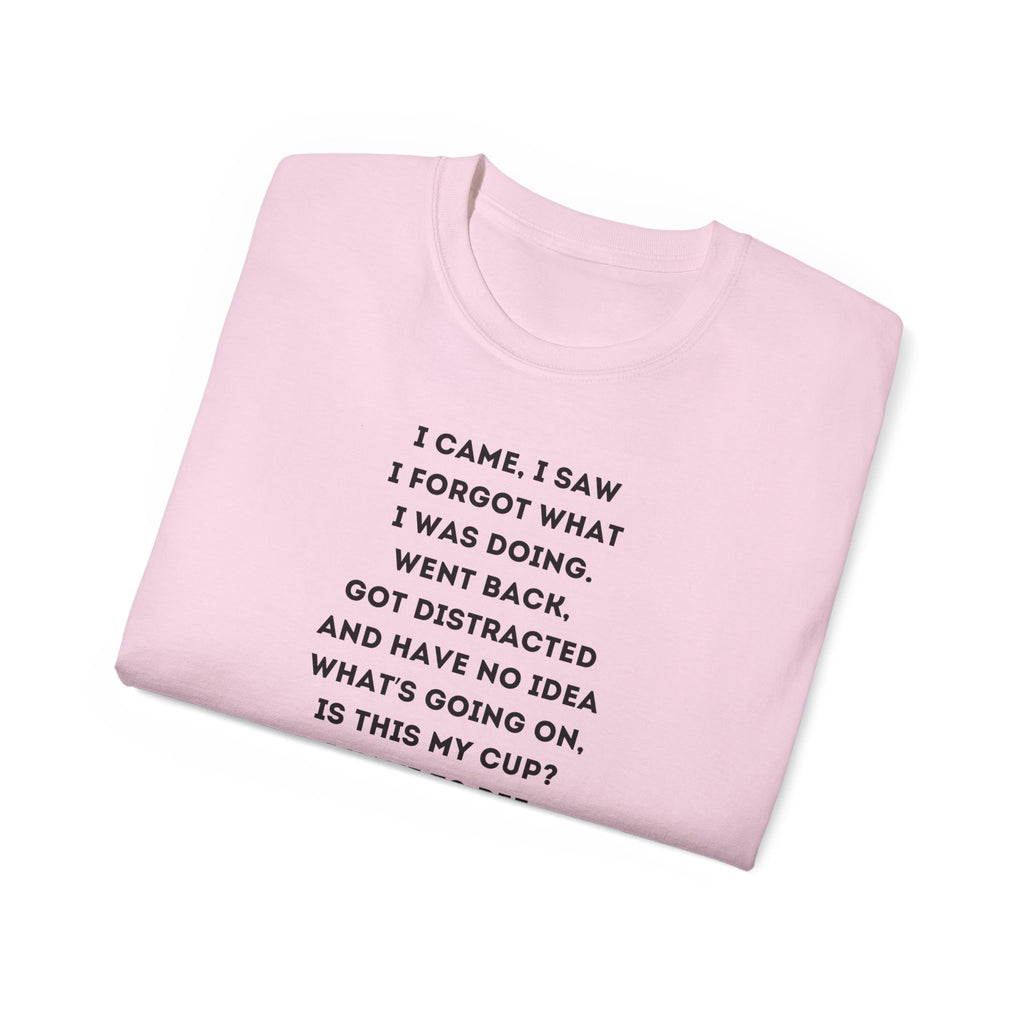 I Have to Pee - Funny Unisex Tee - I Came, I Saw, I Forgot, Perfect Gift for Friends, Casual Wear, Birthday, Humor Apparel, Everyday Wear