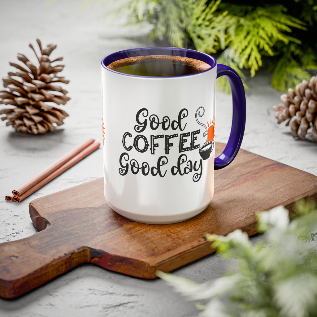 Good Coffee Good Day Mug — Morning Coffee Ceramic Mug (11oz & 15oz)