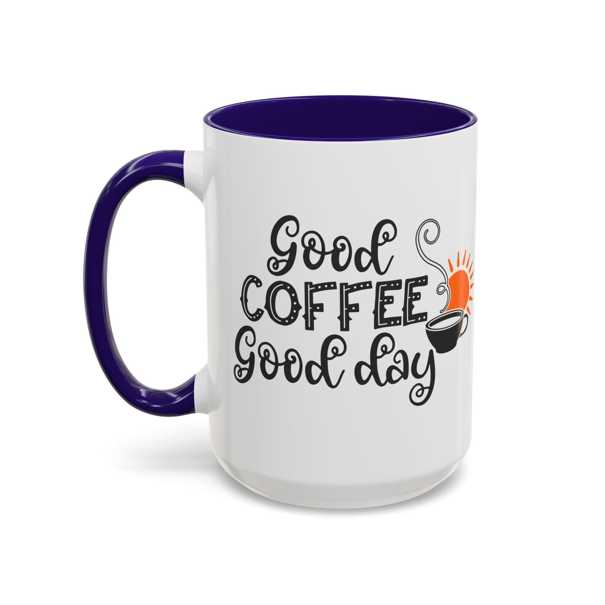 Good Coffee Good Day Mug — Morning Coffee Ceramic Mug (11oz & 15oz)