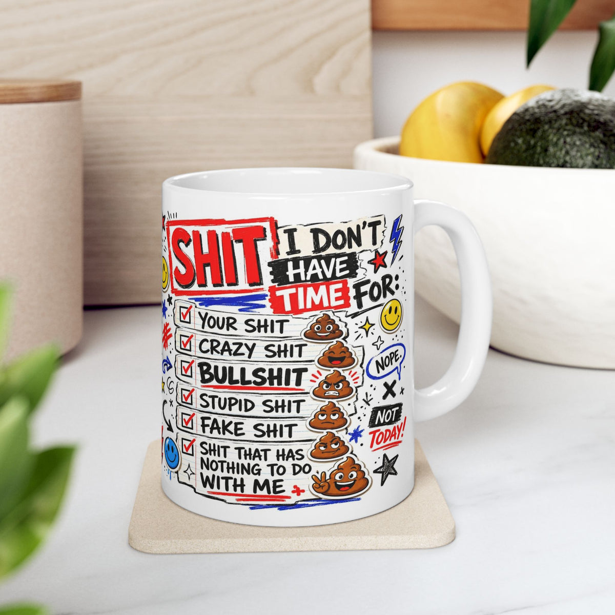 Ceramic Mug — Funny 'I Don't Have Time For Shit' Coffee Cup (11oz, 15oz)