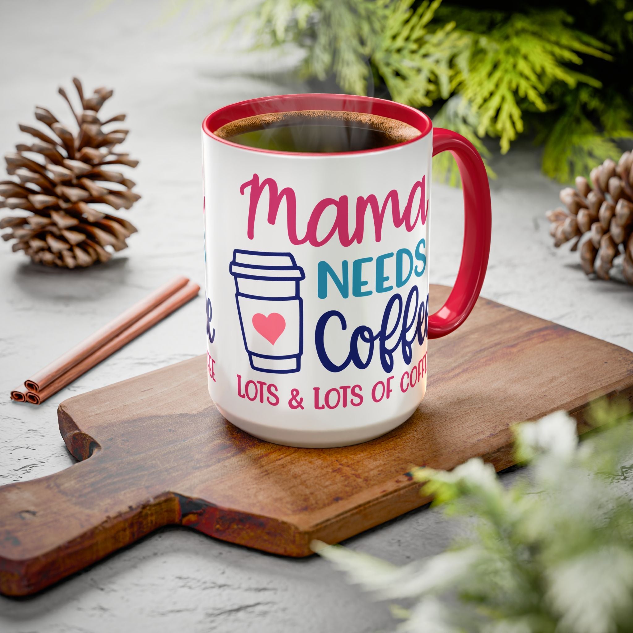 Mama Needs Coffee Mug — "Mama Needs Coffee: Lots & Lots of Coffee" (11oz/15oz)