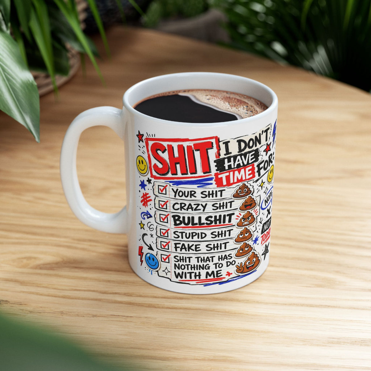 Ceramic Mug — Funny 'I Don't Have Time For Shit' Coffee Cup (11oz, 15oz)