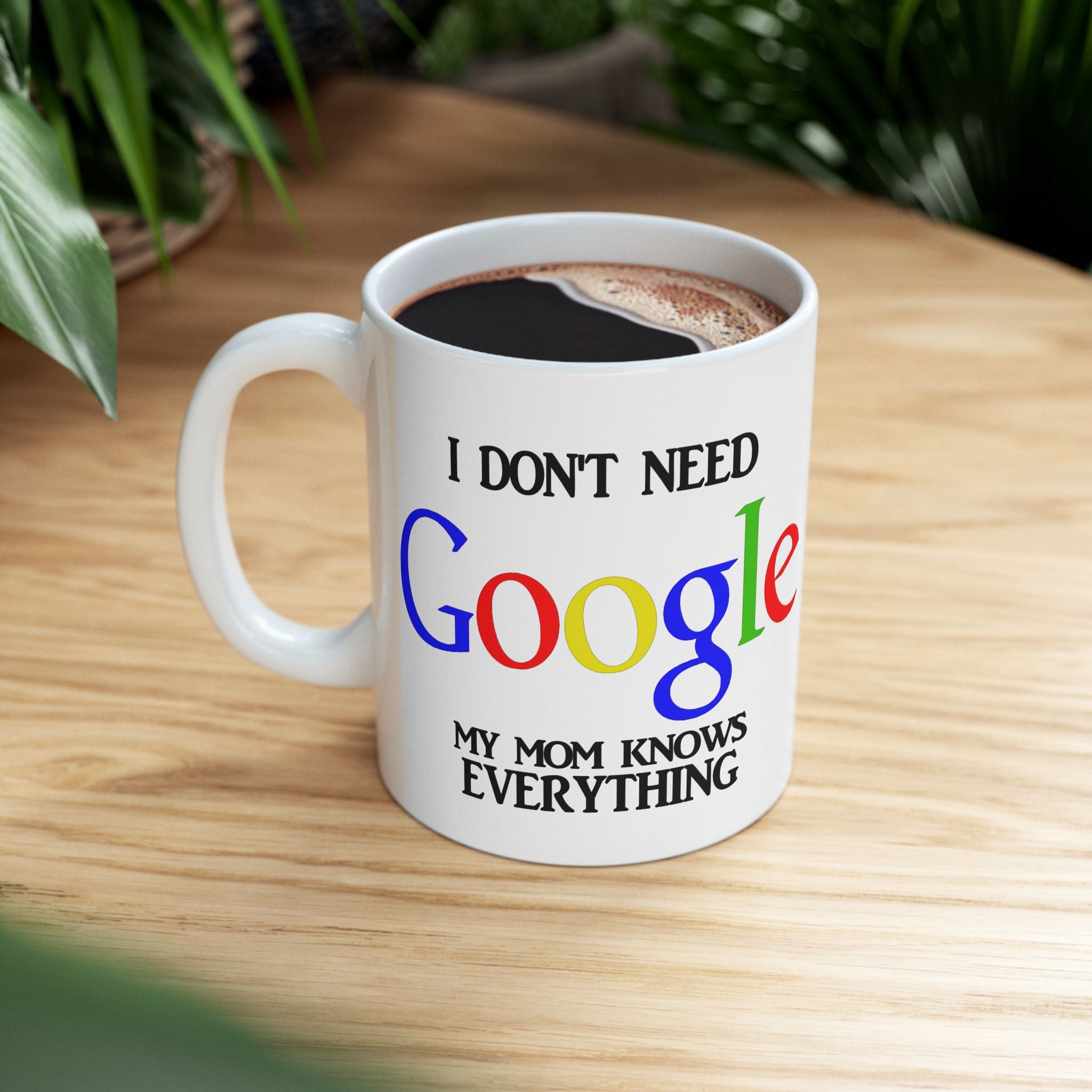 I Don't Need Google My Mom Knows Everything Mug | Funny Mom Knows Everything Ceramic Mug