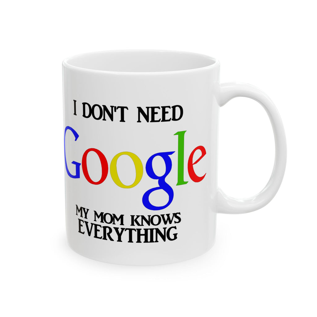 I Don't Need Google My Mom Knows Everything Mug | Funny Mom Knows Everything Ceramic Mug