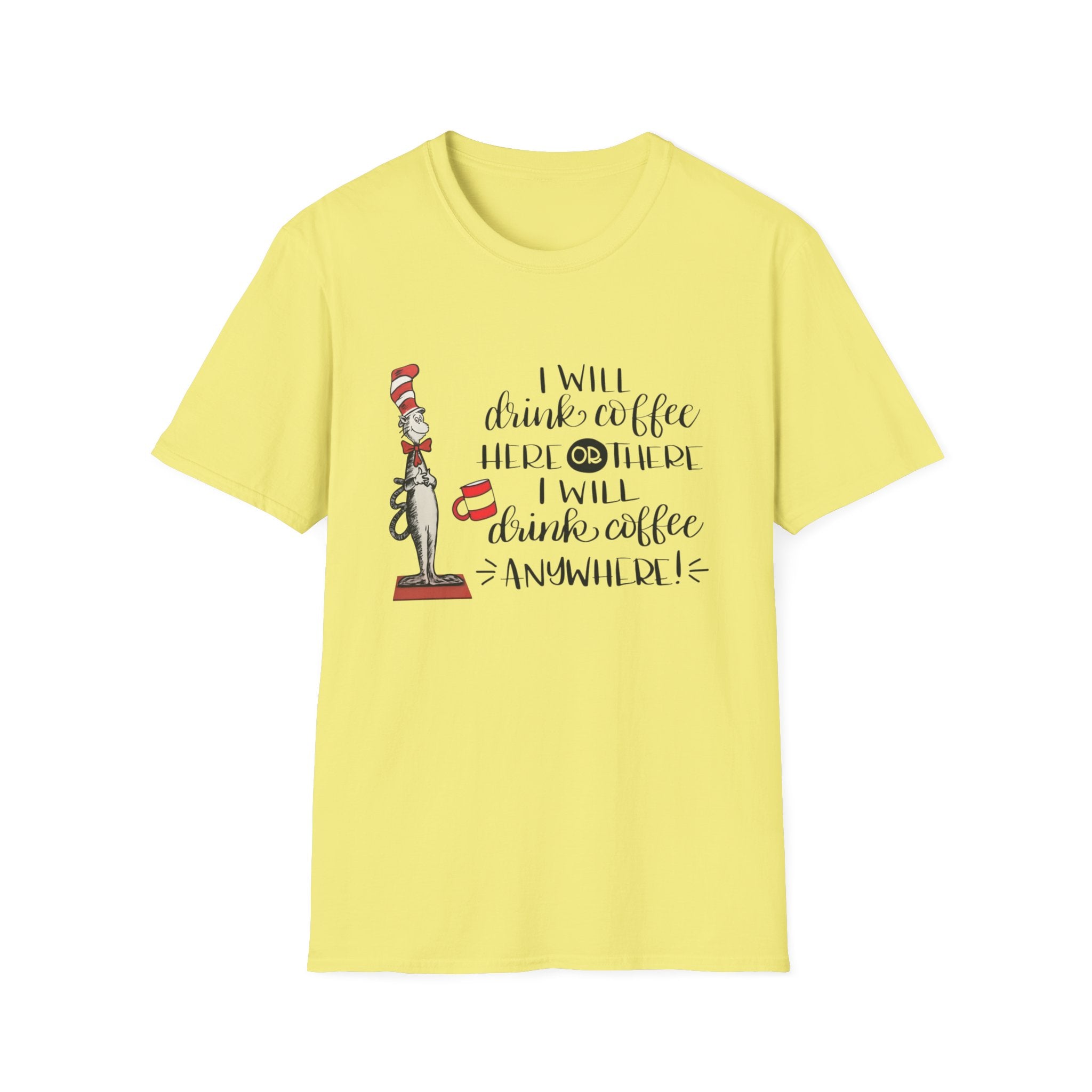 I Will Drink Coffee Here, There and Everywhere - Unisex Softstyle T-Shirt