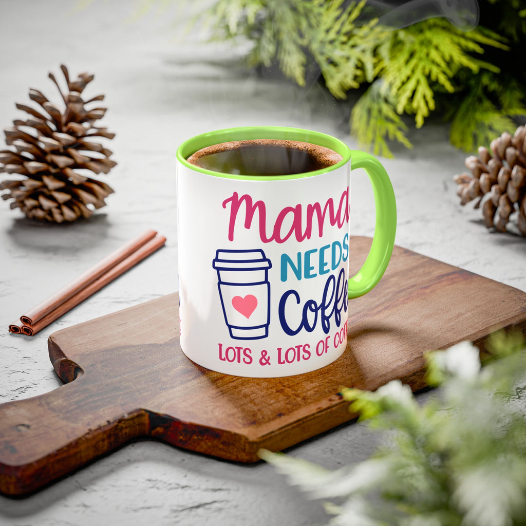 Mama Needs Coffee Mug — "Mama Needs Coffee: Lots & Lots of Coffee" (11oz/15oz)