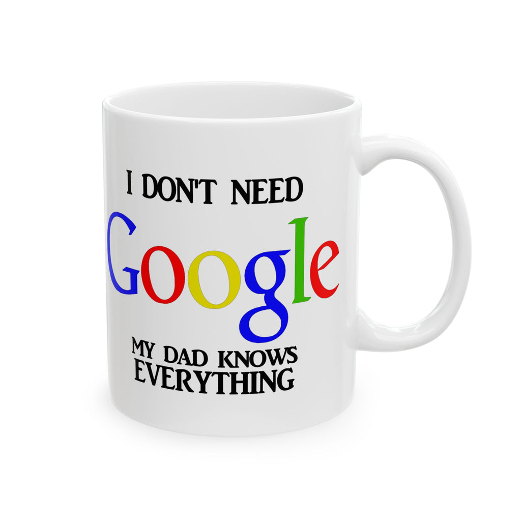 I Don't Need Google My Dad Knows Everything Ceramic Mug | Funny Search Engine Parody Mug