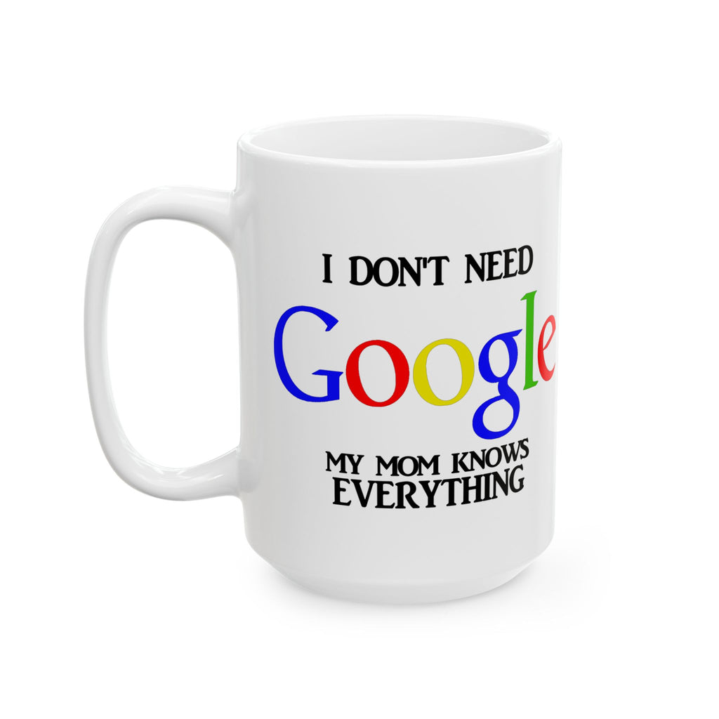 I Don't Need Google My Mom Knows Everything Mug | Funny Mom Knows Everything Ceramic Mug