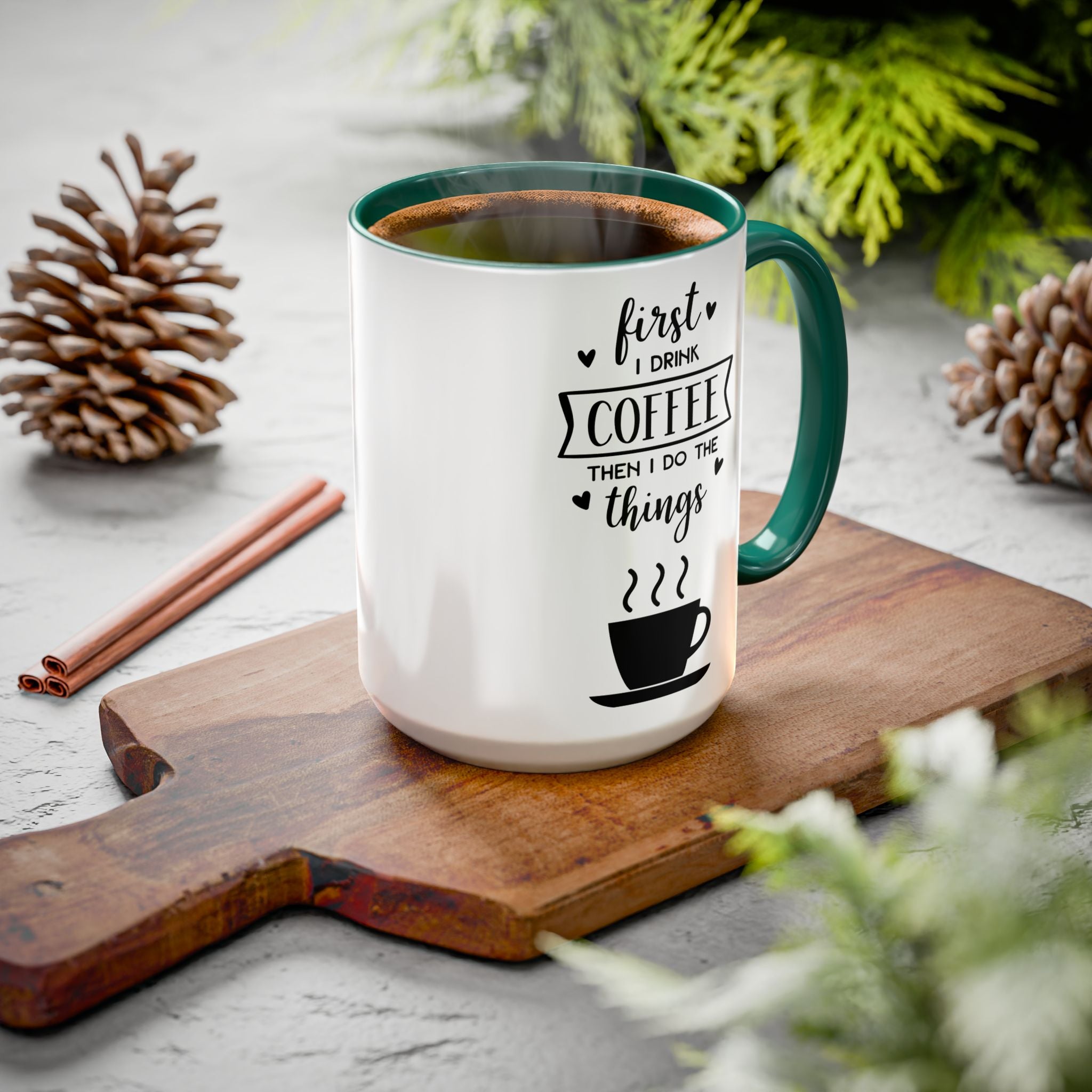 Coffee Mug — "First I Drink Coffee Then I Do The Things" Ceramic Cup (11oz, 15oz)