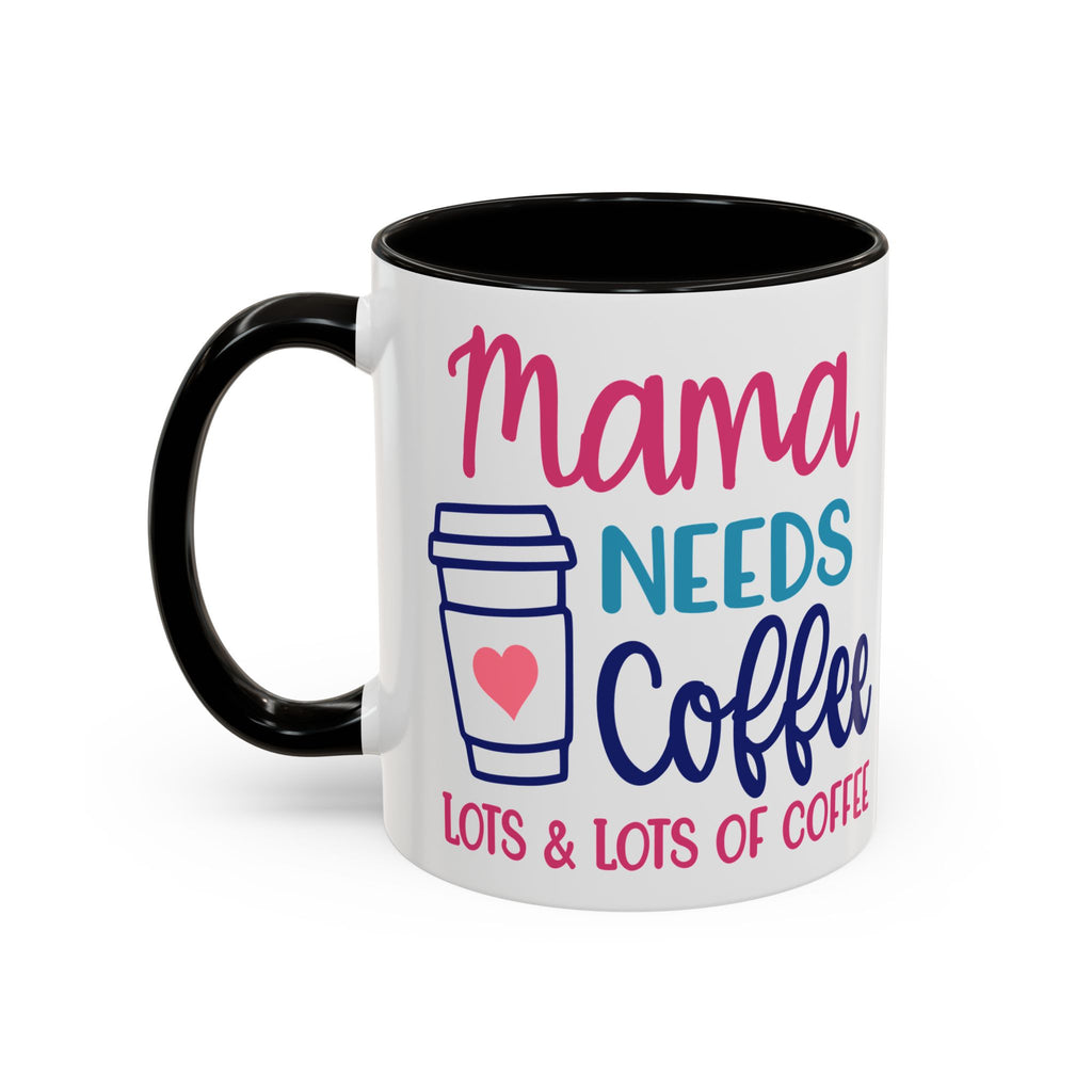 Mama Needs Coffee Mug — "Mama Needs Coffee: Lots & Lots of Coffee" (11oz/15oz)