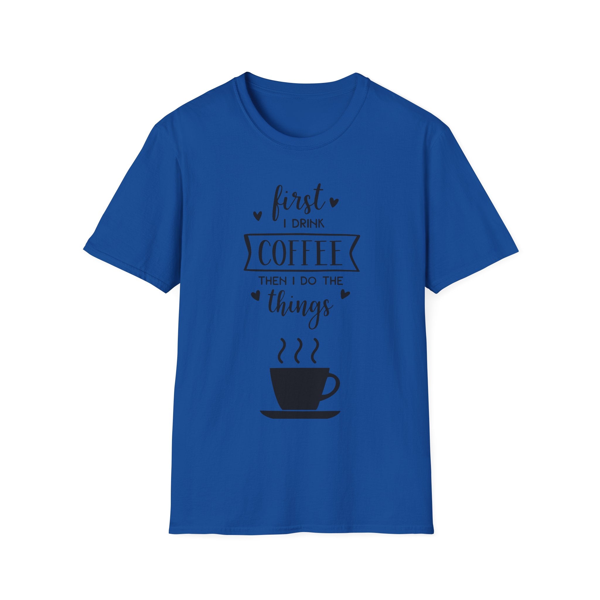 First I Drink Coffee - Unisex Softstyle T-Shirt