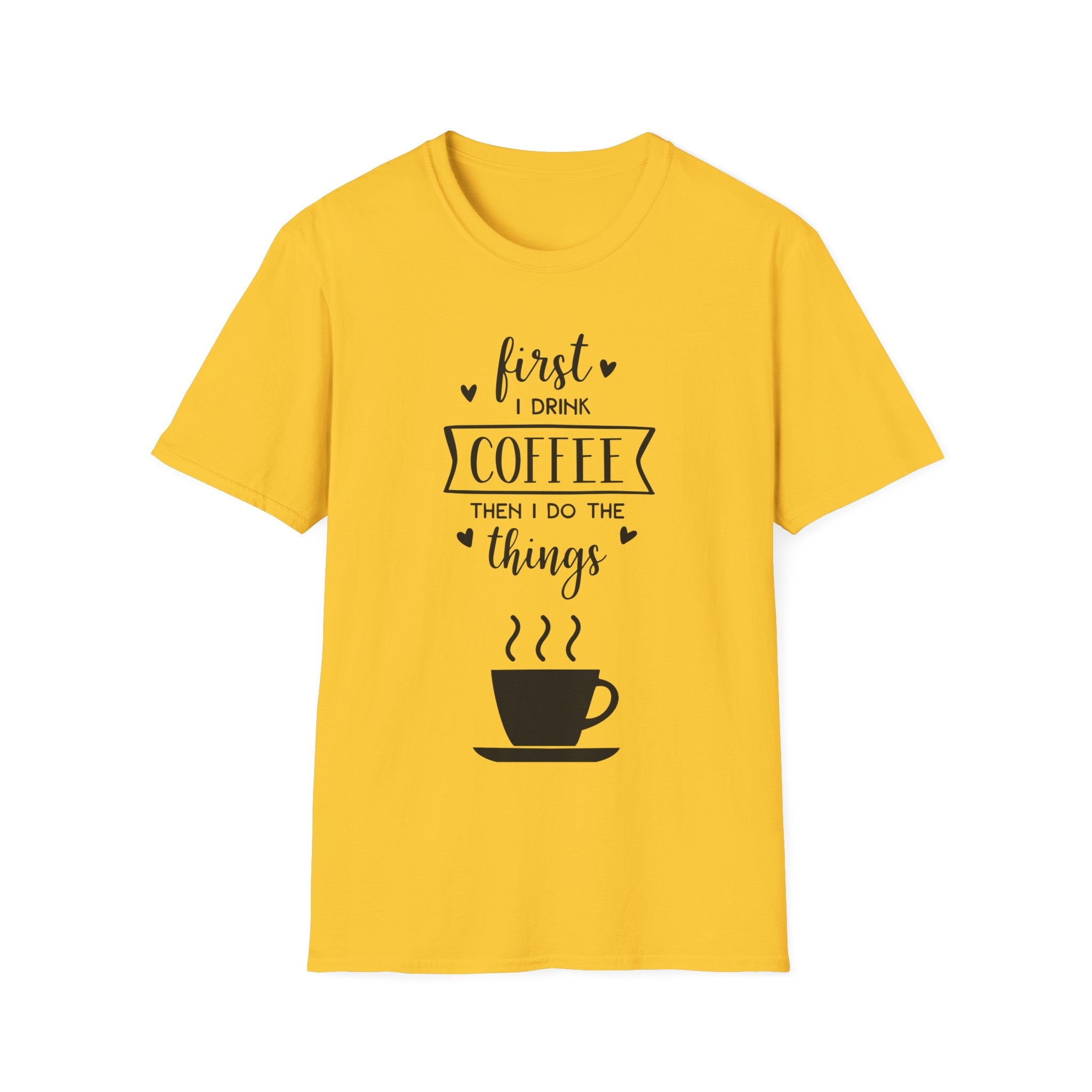 First I Drink Coffee - Unisex Softstyle T-Shirt
