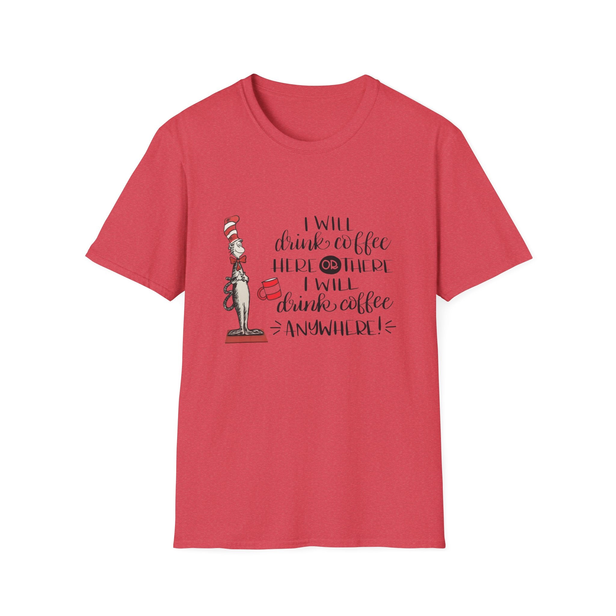 I Will Drink Coffee Here, There and Everywhere - Unisex Softstyle T-Shirt
