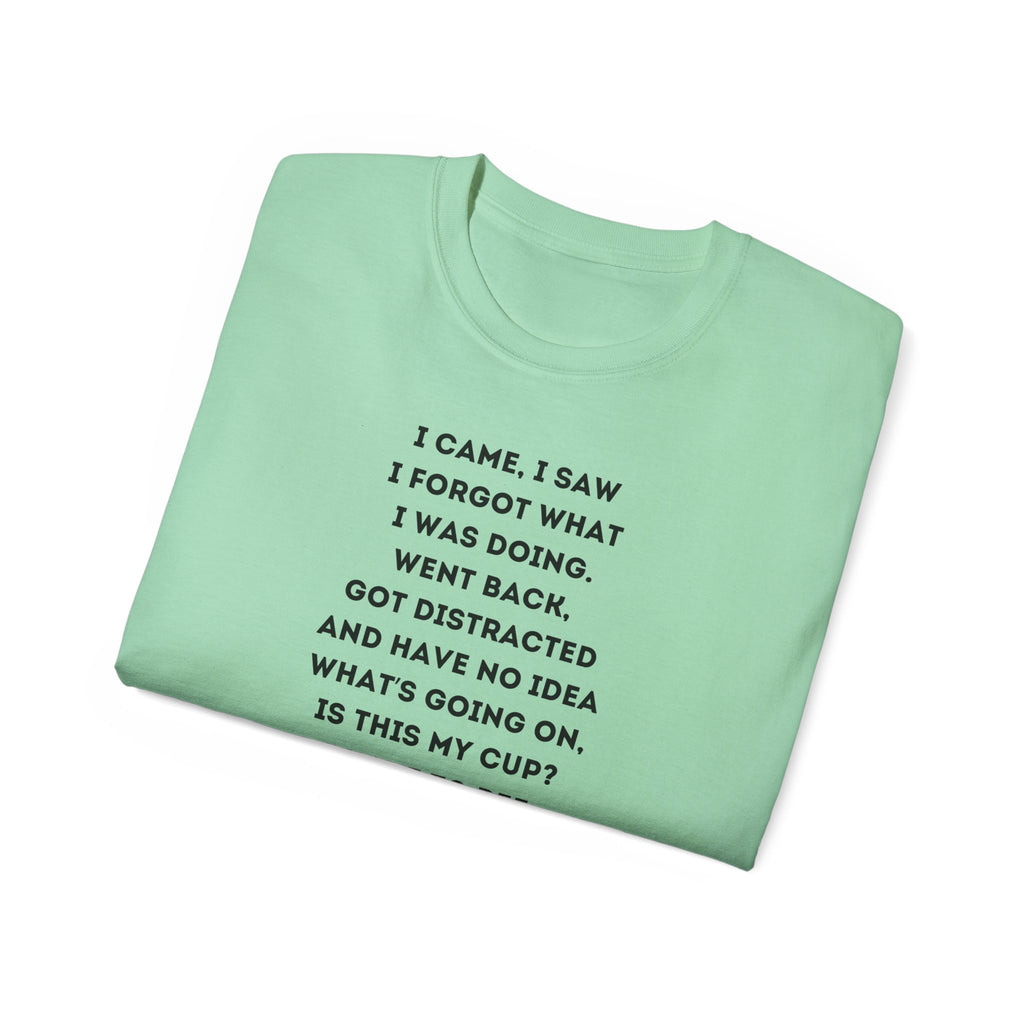 I Have to Pee - Funny Unisex Tee - I Came, I Saw, I Forgot, Perfect Gift for Friends, Casual Wear, Birthday, Humor Apparel, Everyday Wear