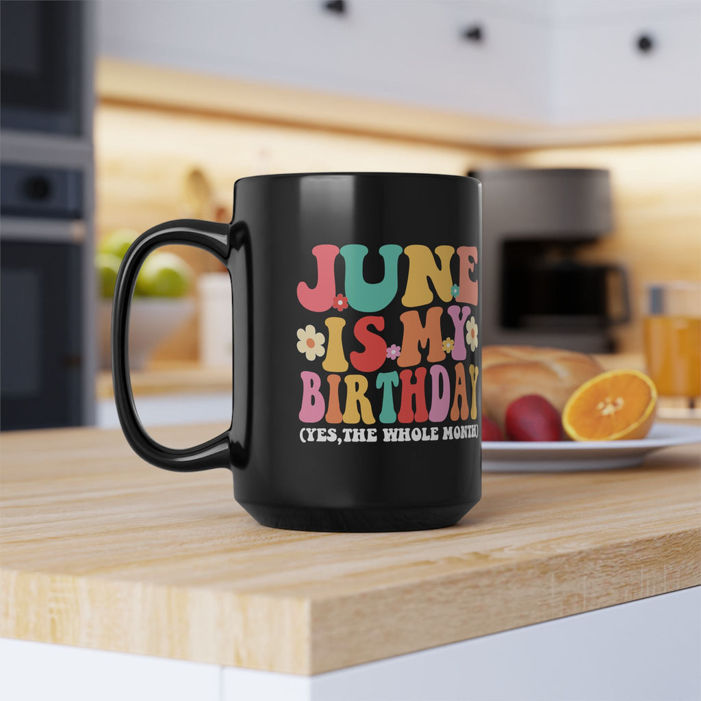 Birthday Mug — "June Is My Birthday (Yes, The Whole Month)" Colorful Retro Floral