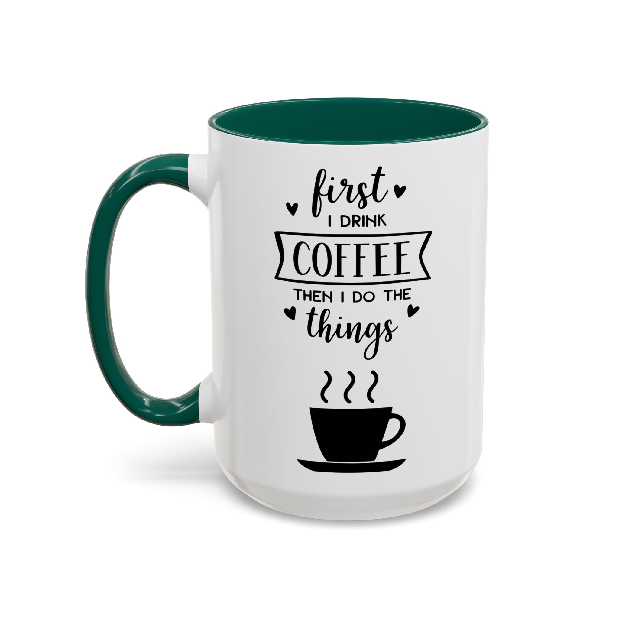 Coffee Mug — "First I Drink Coffee Then I Do The Things" Ceramic Cup (11oz, 15oz)