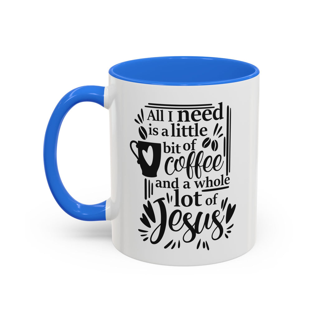 Religious Coffee Mug, Christian Tea Cup, All I Need is Coffee and Jesus, Gift for Coffee Lover, Inspirational Quote Mug with Many Colors