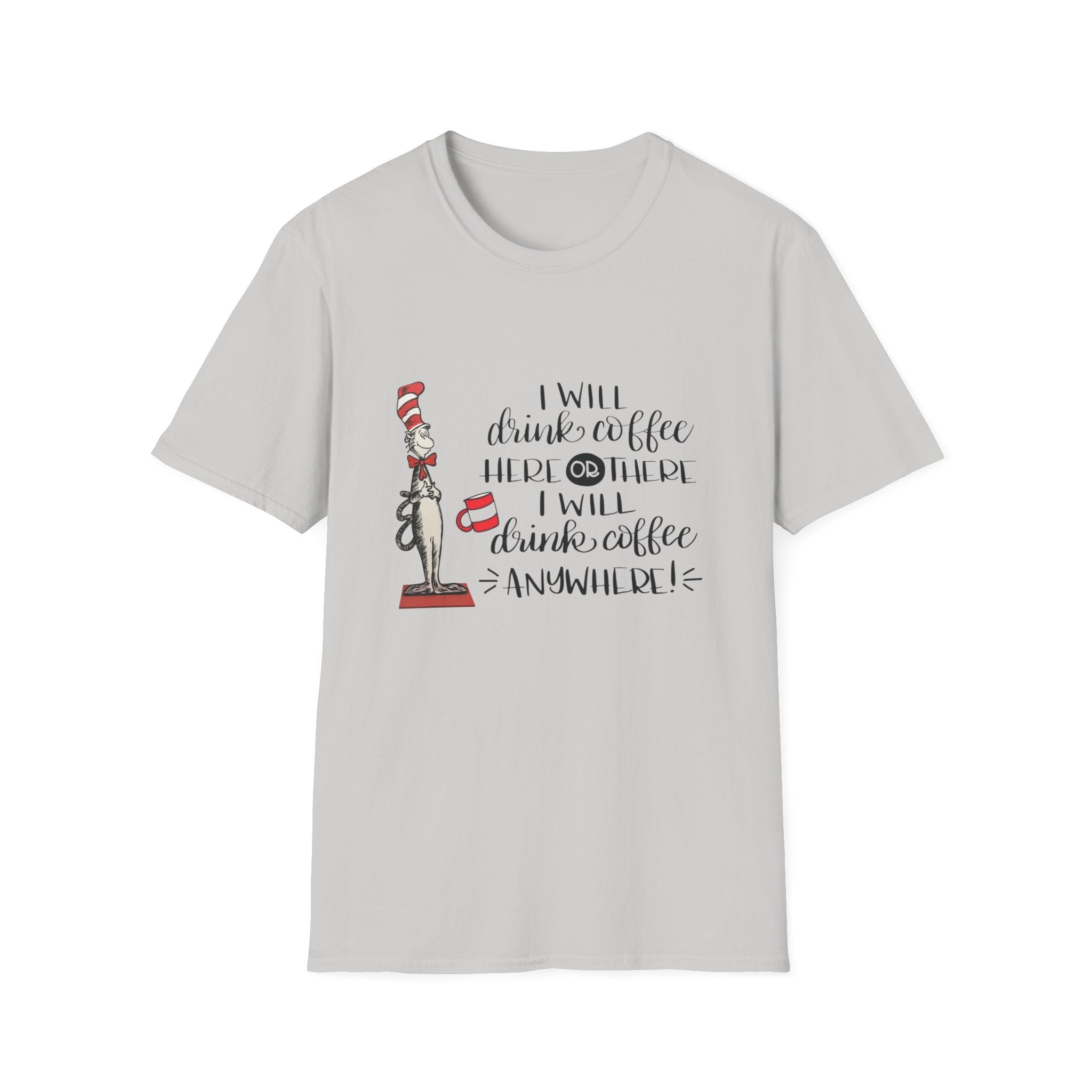 I Will Drink Coffee Here, There and Everywhere - Unisex Softstyle T-Shirt